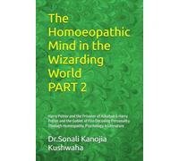 The Homoeopathic Mind in the Wizarding World PART 2: Harry Potter and the Prisoner of Azkaban & Harry Potter and the Goblet of Fire Decoding Personality Through Homeopathy, Psychology & Literature