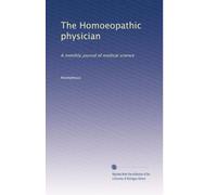 The Homoeopathic physician: A monthly journal of medical science: Volume 7