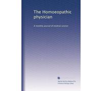 The Homoeopathic physician: A monthly journal of medical science: Volume 9