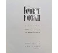 The Homoerotic Photograph: Male Images from Durieu/Delacroix to Mapplethorpe (Between Men-Between Women: Lesbian and Gay Studies)
