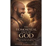 The Homosexual Face of God: What no one dares to say about God, love and who you really are