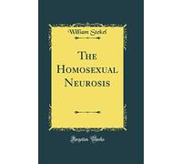 The Homosexual Neurosis (Classic Reprint)