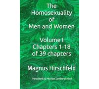 The Homosexuality of Men and Women: Volume I Chapters 1-18 of 39 Chapters