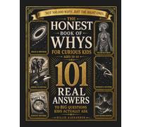 The Honest Book of Whys for Curious Kids: 101 Real Answers to Big Questions Kids Actually Ask