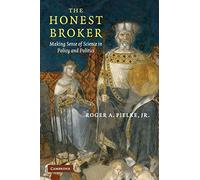 The Honest Broker Paperback: Making Sense of Science in Policy and Politics