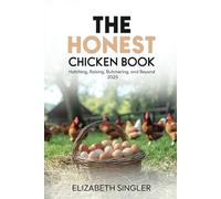 The Honest Chicken Book: Hatching, Raising, Butchering, and Beyond
