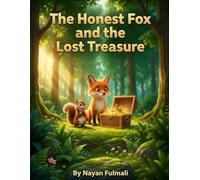 The Honest Fox and the Lost Treasure: A Heartwarming Children’s Story About Honesty, Kindness, and Doing the Right Thing (Ages 6-8)