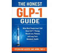 The Honest Glp-1 Guide: What Most People Aren't Told About GLP-1 Therapy, Muscle Loss, Plateaus, and Long-Term Metabolic Health