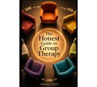 The Honest Guide to Group Therapy: What It Is, How It Works, and Why It Might Be the Thing You've Been Missing