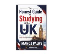 The Honest Guide to Studying in the UK: A Heart-to-Heart Guide for Indian Parents and Students (Series 3 - SMART CAREER & MONEY GUIDE FOR GLOBAL INDIANS)