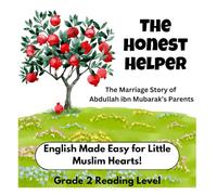 The Honest Helper - Muslim Kids’ First English Reading Book Series - Grade 2 Reading Level: The Marriage Story of Abdullah ibn Mubarak’s Parents