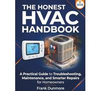 The Honest HVAC Handbook for Homeowners: A Practical Guide to Troubleshooting, Maintenance, and Smarter Repairs (HOME SYSTEMS SERIES)