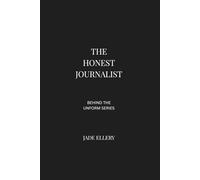 The Honest Journalist: An inside look at media ethics, newsroom pressure, verification discipline, and the weight of public truth (Behind the Uniform)