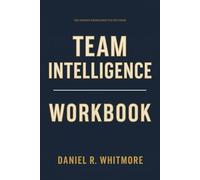 The Honest Knowledge You Get from Team Intelligence Workbook: How to Apply Jon Levy’s Method for Unlocking Collective Genius in Real Teams, Meetings, and Decisions