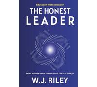The Honest Leader: What Schools Don’t Tell You Until You’re in Charge (Education Without Illusion)