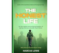 The Honest Life: On the Radical and Terrifying Freedom of Saying What You Actually Mean