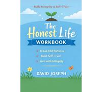 The Honest Life Workbook: A Practical Guide to Integrity, Self-Trust & Personal Growth