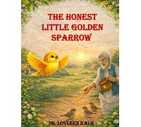 The Honest Little Golden Sparrow: An Inspiring Moral Story for Kids About Honesty, Integrity, and Doing the Right Thing (Ages 4-8) (Honesty Moral Stories for Kids)
