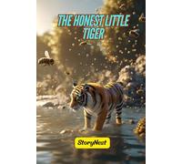 The Honest Little Tiger: A Heartwarming Story About Truth, Courage, and Doing the Right Thing: A Fun and Meaningful Bedtime Story to Teach Kids the Value of Honesty and Responsibility