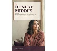The Honest Middle: 40 Days of Understanding Your Body, Finding Your Words, and Feeling Like Yourself Through Perimenopause