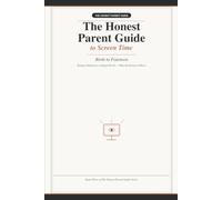 The Honest Parent Guide to Screen Time: Raising Children in a Digital World - What the Research Actually Shows, Birth to Fourteen