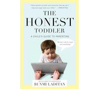 The Honest Toddler: A Child's Guide to Parenting