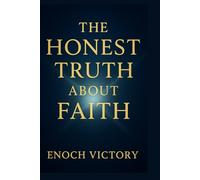 THE HONEST TRUTH ABOUT FAITH: Building Trust One Day at A Time Through Doubt, Delay & Uncertainty