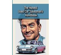 The Honest Used Car Salesman’s Handbook: Funny gift - book with empty lined pages | 6" x 9" (15.24 x 22.86 cm) Part of Collection named "Answers Nobody Asked For" | 200 pages, Perfect gag gift