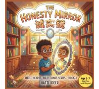 The Honesty Mirror 诚实镜: A Bilingual Chinese-English Children’s Story About Truth, Integrity & the Courage to Be Honest with Pinyin, SEL Activities & ... Big Feelings Series Book 6 / 小心灵，大感受 系列第六册)