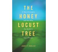 The Honey Locust Tree: A Year of Insights with My Wife, the Quakers, and a Prison