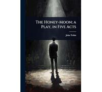 The Honey-Moon; a Play, in Five Acts