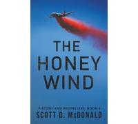 The Honey Wind: Blue collar pilots flying big propeller transport airplanes in the 1980s. (Pistons and Propellers)
