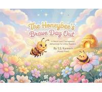 The Honeybee's Brave Day Out: A Warm and Courageous Adventure for Little Readers: A Picture Book About Friendship, Kindness, and Overcoming Fear for Kids Ages 3-6 (Pastel Pixel Storybooks)