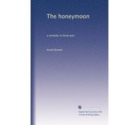 The honeymoon: a comedy in three acts: Volume 1