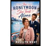 The Honeymoon She Took Alone: A Laugh-Out-Loud Alaskan Cruise Romance About Heartbreak, Healing, and an Unexpected Second Chance