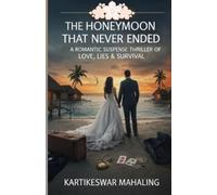 The Honeymoon That Never Ended: A Romantic Suspense Thriller of Love, Lies, and Survival