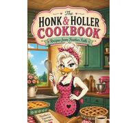 The Honk & Holler Cookbook: Recipes from Feather Falls (The Honk and Holler Diaries)
