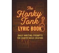 The Honky Tonk Lyric Book: A 90-Day Country Songwriting Journal of Daily Prompts and Inspiration