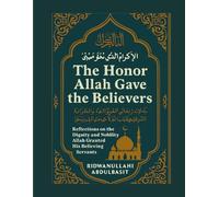 The Honor Allah Gave the Believers: Reflections on the Dignity and Nobility Allah Granted His Believing Servants