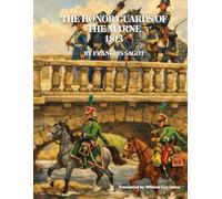 The Honor Guards of the Marne, 1813: Gardes d'honneur de la Marne, 1813 (Soldiers of the Napoleonic Wars)