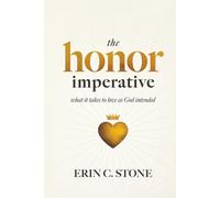 The Honor Imperative: What it Takes to Love as God Intended