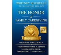 The Honor of Family Caregiving: The Compassionate Blueprint for Managing Aging, Family Drama, and Your Sanity (Caregiver Series)