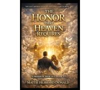 The Honor That Heaven Requires: You Can’t Mistreat Your Wife and Expect God to Move - A Prophetic Book on 1 Peter 3:7