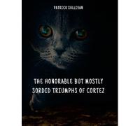 The Honorable But Mostly Sordid Triumphs of Cortez