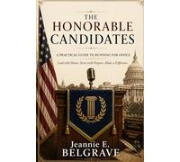 THE HONORABLE CANDIDATES: A PRACTICAL GUIDE TO RUNNING FOR OFFICE