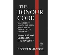 The Honour Code: Why Integrity, Loyalty, and Moral Weight Are the Foundations of Civilisation. Honour Is Not Nostalgia, It Is Necessity.