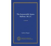 The honourable James Balfour, M.L.C: a memoir