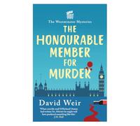 The Honourable Member for Murder: The witty crime caper that lifts the lid on life in the Houses of Parliament (Westminster Mysteries)