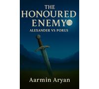 The Honoured Enemy: Alexander vs Porus