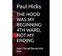 THE HOOD WAS MY BEGINNING: 4TH WARD, NOT MY ENDING: How I Turned Deuces Into Aces